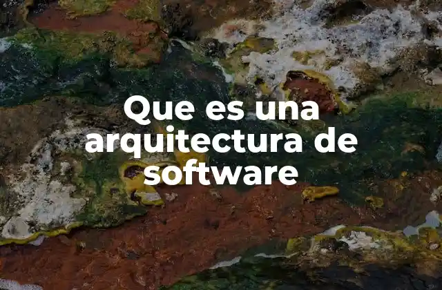 Que es una Arquitectura de Software