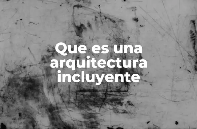 Que es una Arquitectura Incluyente 2 La importancia de diseñar espacios para todos