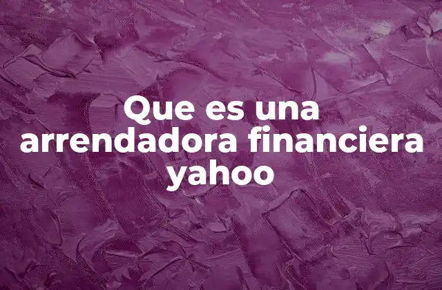 Que es una Arrendadora Financiera Yahoo