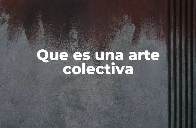 Que es una Arte Colectiva