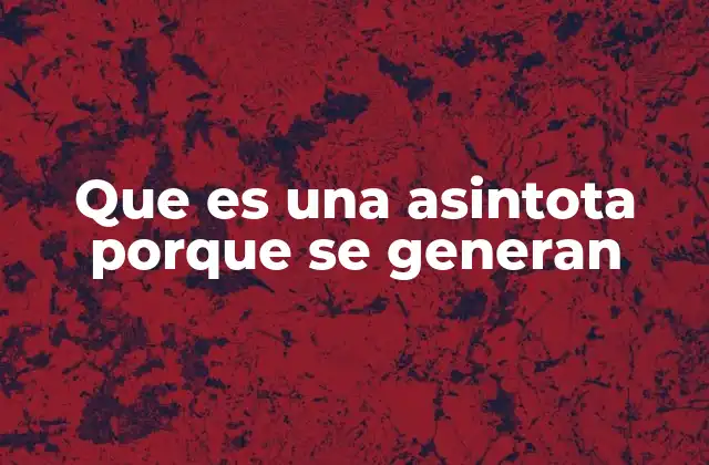 Que es una Asintota Porque Se Generan