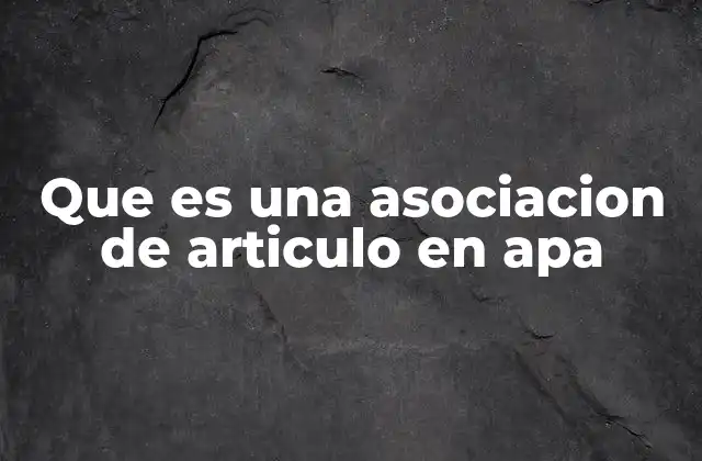 Que es una Asociacion de Articulo en Apa 2 Cómo se estructura una cita de artículo en APA