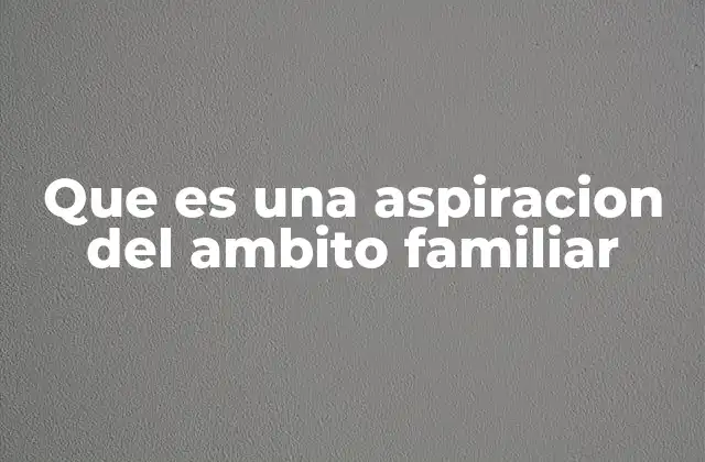 La importancia de las metas en la dinámica familiar