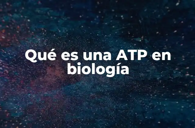 Qué es una Atp en Biología