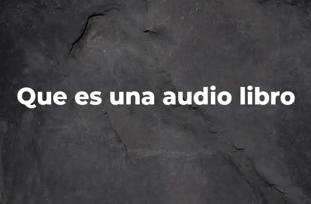 Que es una Audio Libro 2 Formatos y tipos de audiolibros