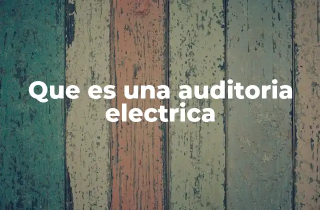 Que es una Auditoria Electrica 2 El rol de las auditorías en la gestión de energía
