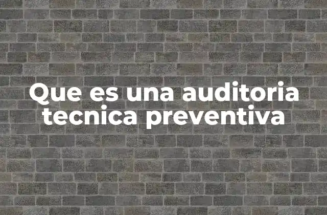 Que es una Auditoria Tecnica Preventiva