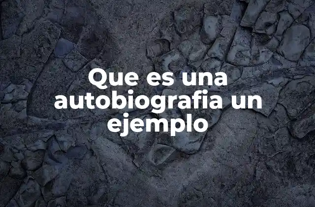 Que es una Autobiografia un Ejemplo