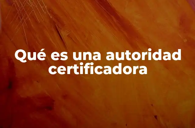 Qué es una Autoridad Certificadora