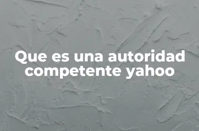Que es una Autoridad Competente Yahoo