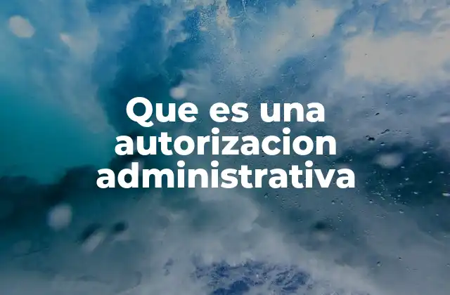 Que es una Autorizacion Administrativa