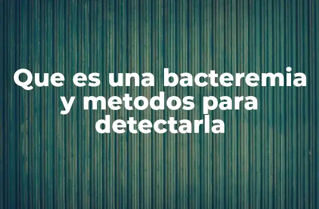 Cómo se presenta la bacteremia en el cuerpo humano