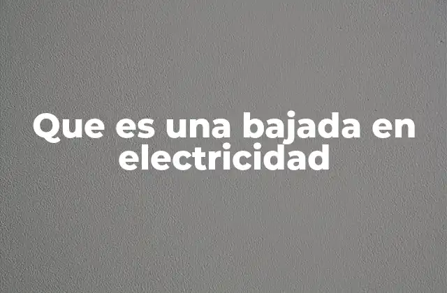 Que es una Bajada en Electricidad