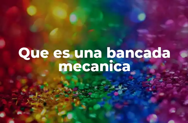 Que es una Bancada Mecanica