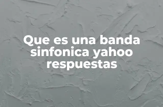Que es una Banda Sinfonica Yahoo Respuestas