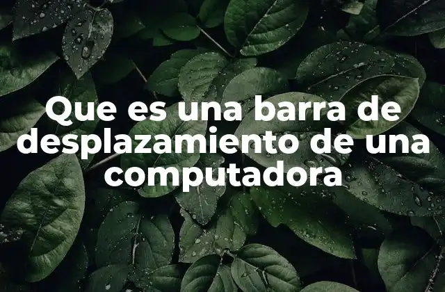 Que es una Barra de Desplazamiento de una Computadora