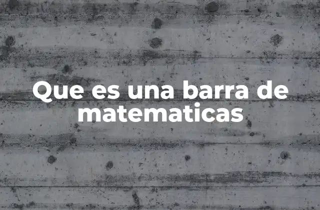 Que es una Barra de Matematicas
