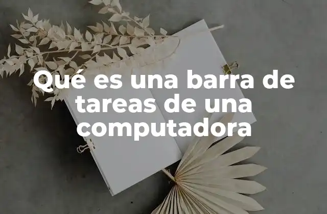 Qué es una Barra de Tareas de una Computadora