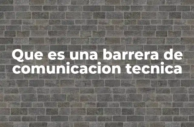Que es una Barrera de Comunicacion Tecnica