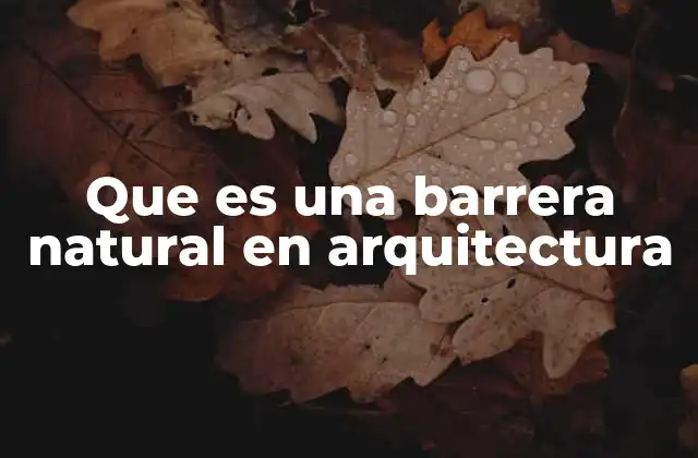 Que es una Barrera Natural en Arquitectura