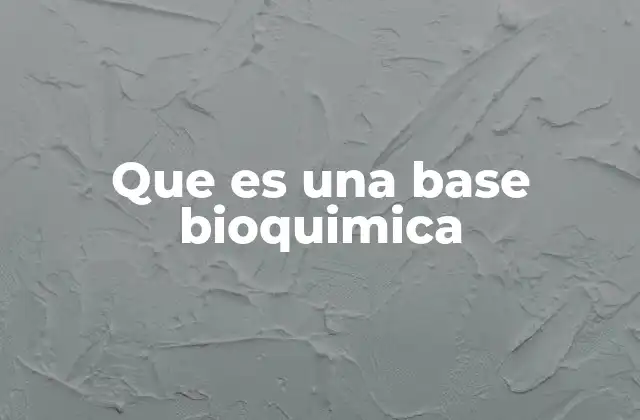Que es una Base Bioquimica