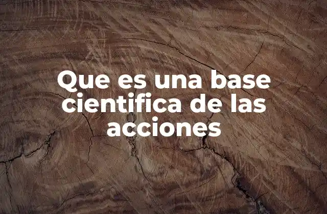 Que es una Base Cientifica de las Acciones