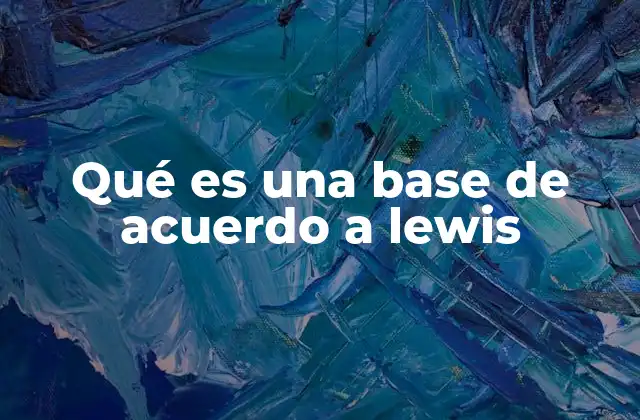 Qué es una Base de Acuerdo a Lewis