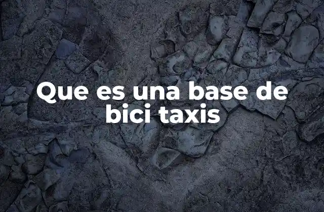 Que es una Base de Bici Taxis