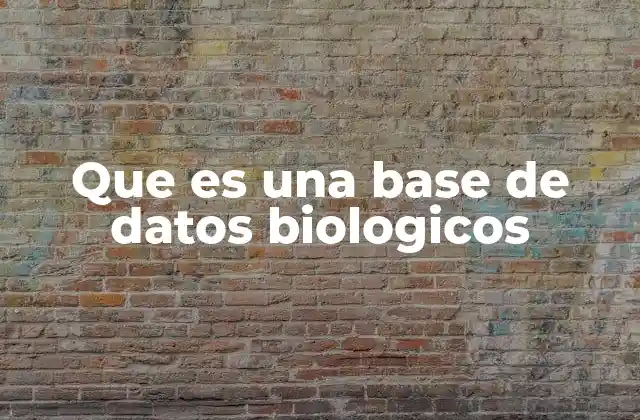Que es una Base de Datos Biologicos