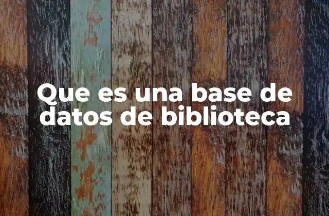 Que es una Base de Datos de Biblioteca
