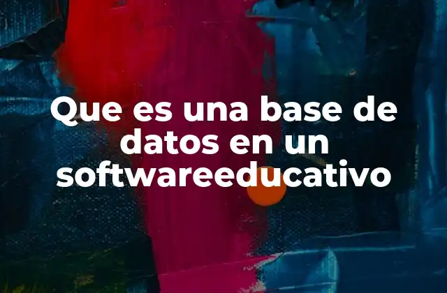 Que es una Base de Datos en un Softwareeducativo