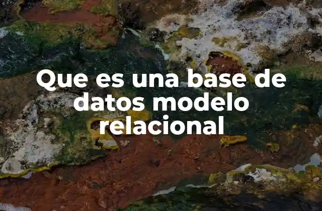 Que es una Base de Datos Modelo Relacional