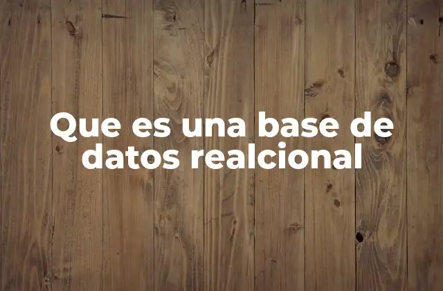 Que es una Base de Datos Realcional
