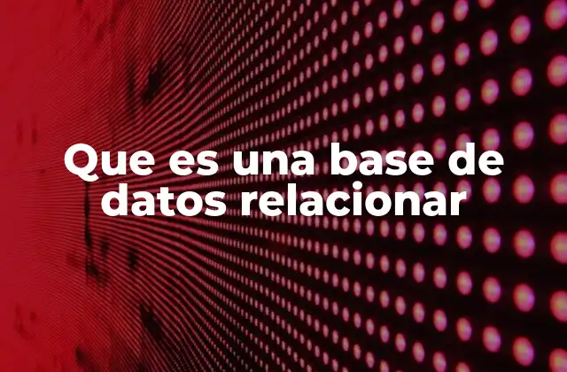 Que es una Base de Datos Relacionar