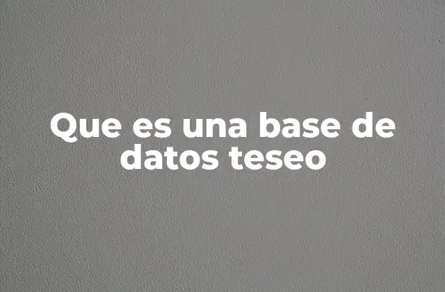 Que es una Base de Datos Teseo