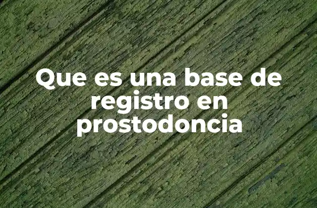 El papel de las bases de registro en la reconstrucción dental