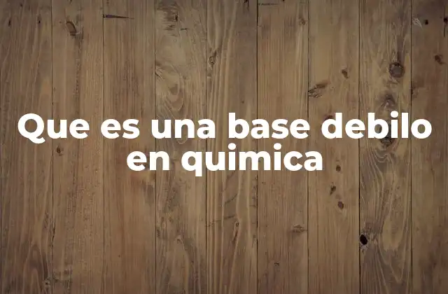 Que es una Base Debilo en Quimica