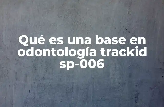 Qué es una Base en Odontología Trackid Sp-006