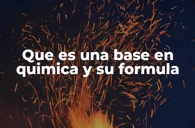 Que es una Base en Quimica y Su Formula