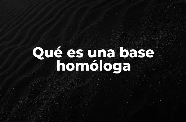 Qué es una Base Homóloga