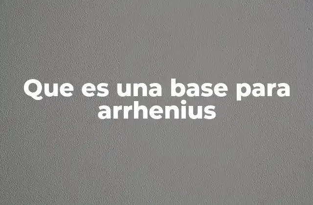 Que es una Base para Arrhenius