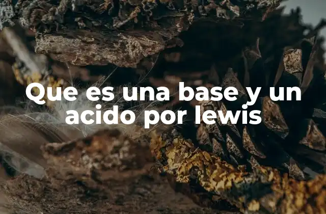 Que es una Base y un Acido por Lewis