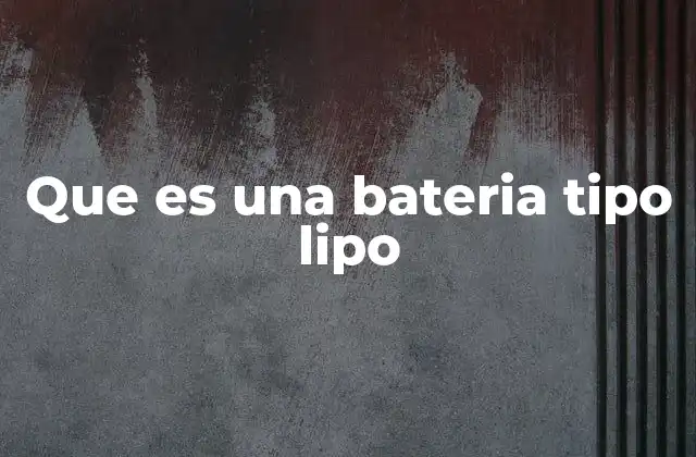Que es una Bateria Tipo Lipo