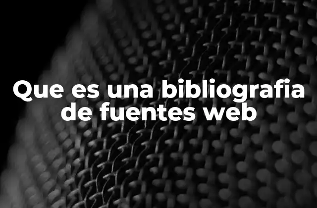 Que es una Bibliografia de Fuentes Web