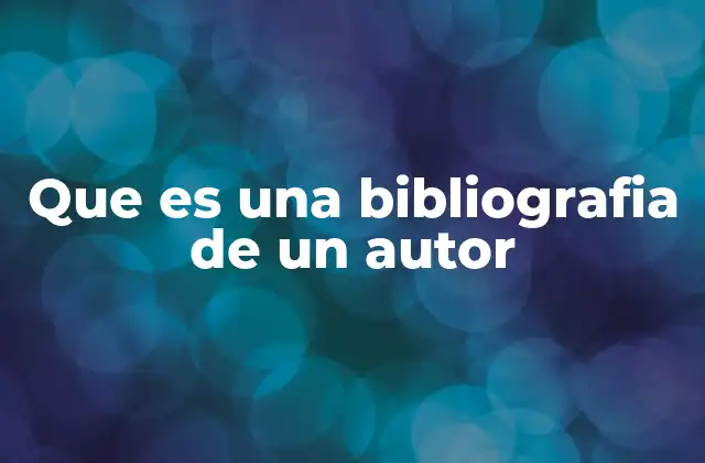 Que es una Bibliografia de un Autor