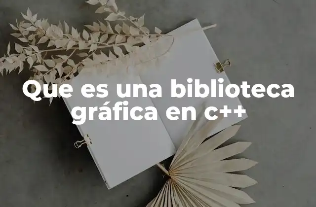 Que es una Biblioteca Gráfica en C++