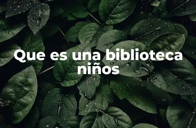 Que es una Biblioteca Niños