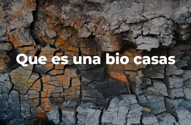 Que es una Bio Casas