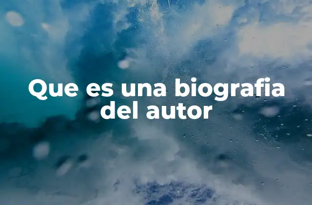 Que es una Biografia Del Autor