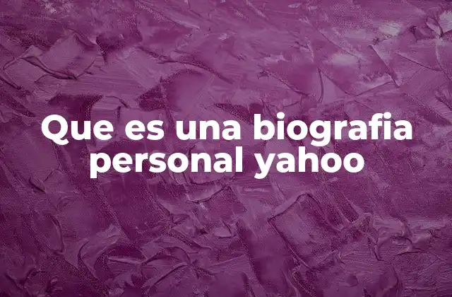 Que es una Biografia Personal Yahoo